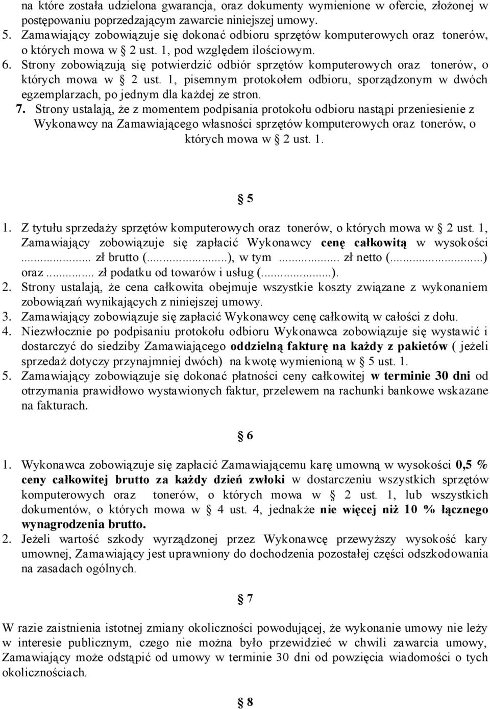 Strony zobowiązują się potwierdzić odbiór sprzętów komputerowych oraz tonerów, o których mowa w 2 ust.