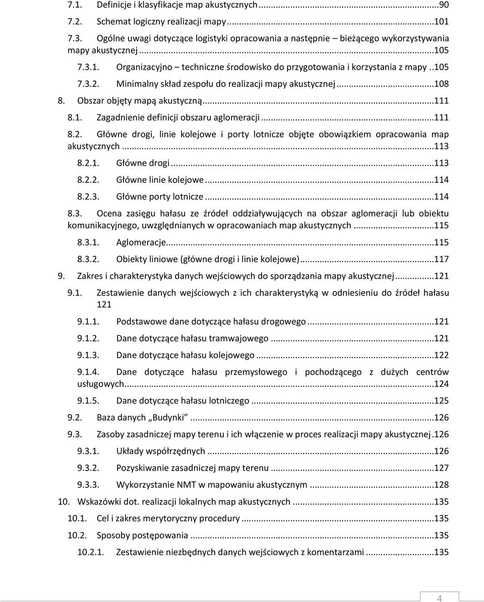Minimalny skład zespołu do realizacji mapy akustycznej...108 8. Obszar objęty mapą akustyczną...111 8.1. Zagadnienie definicji obszaru aglomeracji...111 8.2.