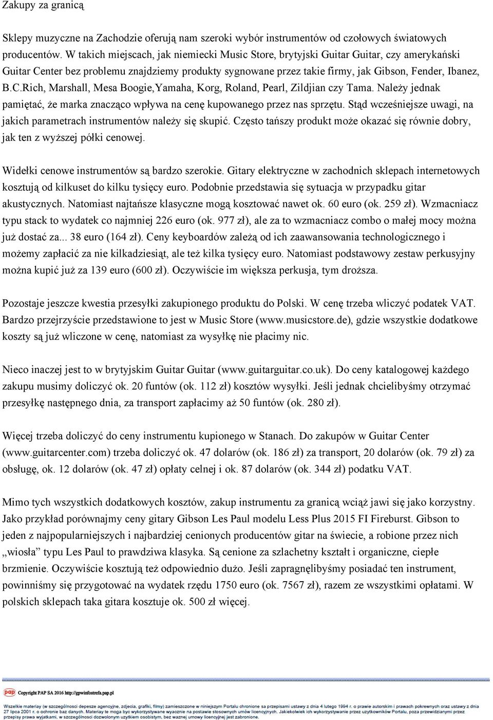 Należy jednak pamiętać, że marka znacząco wpływa na cenę kupowanego przez nas sprzętu. Stąd wcześniejsze uwagi, na jakich parametrach instrumentów należy się skupić.
