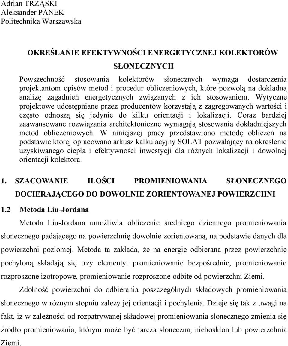 Wytyczne projektowe udostępnane przez producentów korzystają z zagregowanych wartośc często odnoszą sę jedyne do klku orentacj lokalzacj.