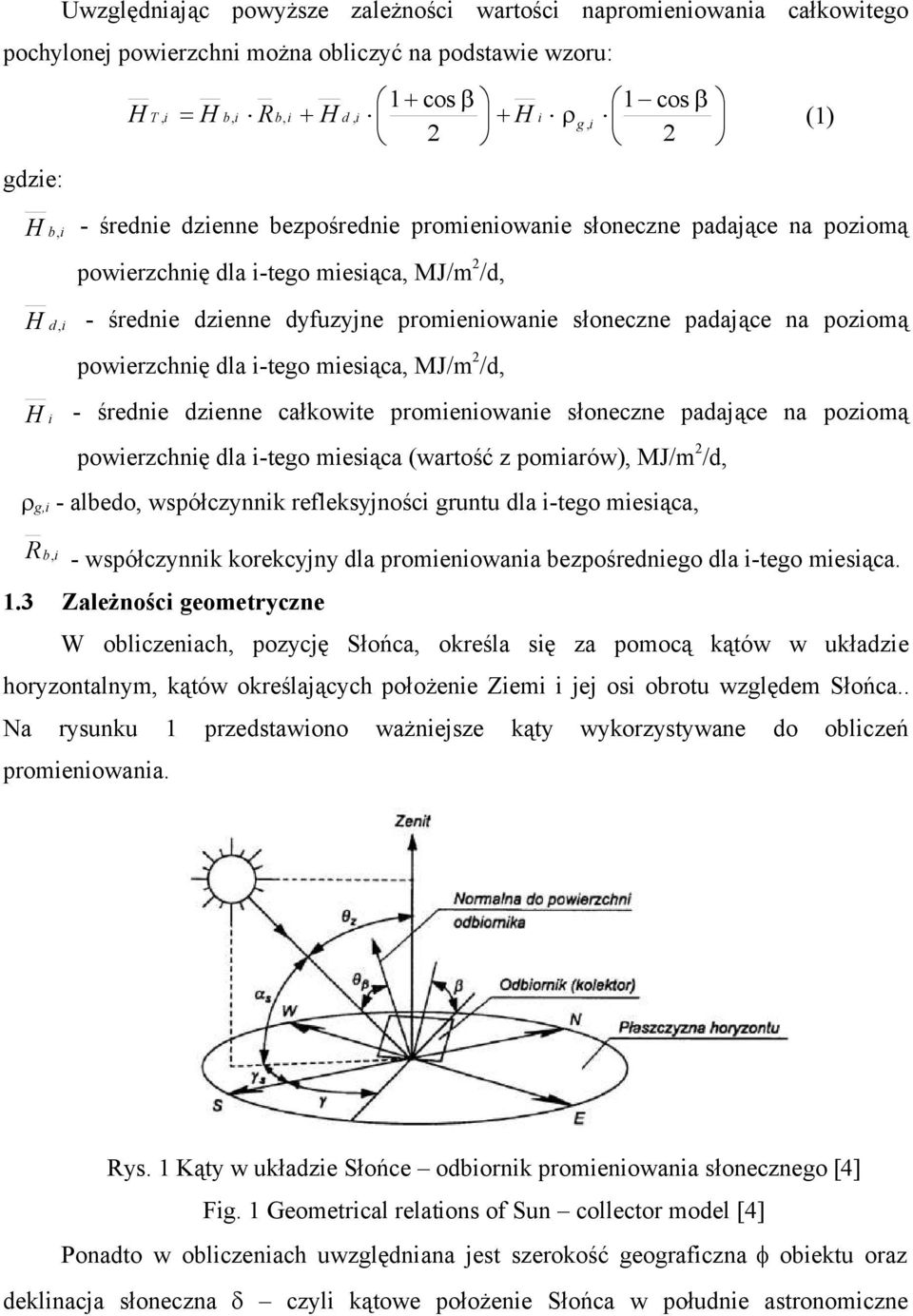 dzenne całkowte promenowane słoneczne padające na pozomą powerzchnę dla -tego mesąca (wartość z pomarów) MJ/m 2 /d g - albedo współczynnk refleksyjnośc gruntu dla -tego mesąca R b - współczynnk