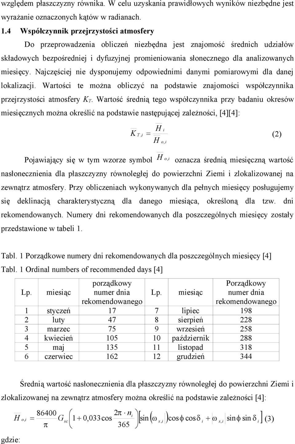 Najczęścej ne dysponujemy odpowednm danym pomarowym dla danej lokalzacj. Wartośc te można oblczyć na podstawe znajomośc współczynnka przejrzystośc atmosfery K T.