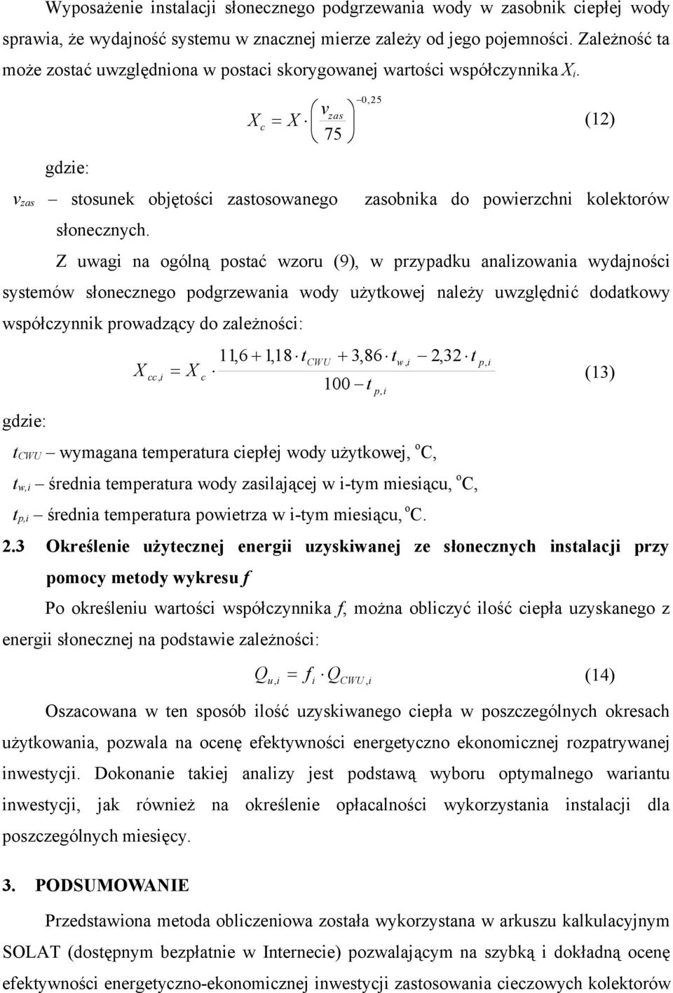 Z uwag na ogólną postać wzoru (9) w przypadku analzowana wydajnośc systemów słonecznego podgrzewana wody użytkowej należy uwzględnć dodatkowy współczynnk prowadzący do zależnośc: X cc 116 118 tcwu