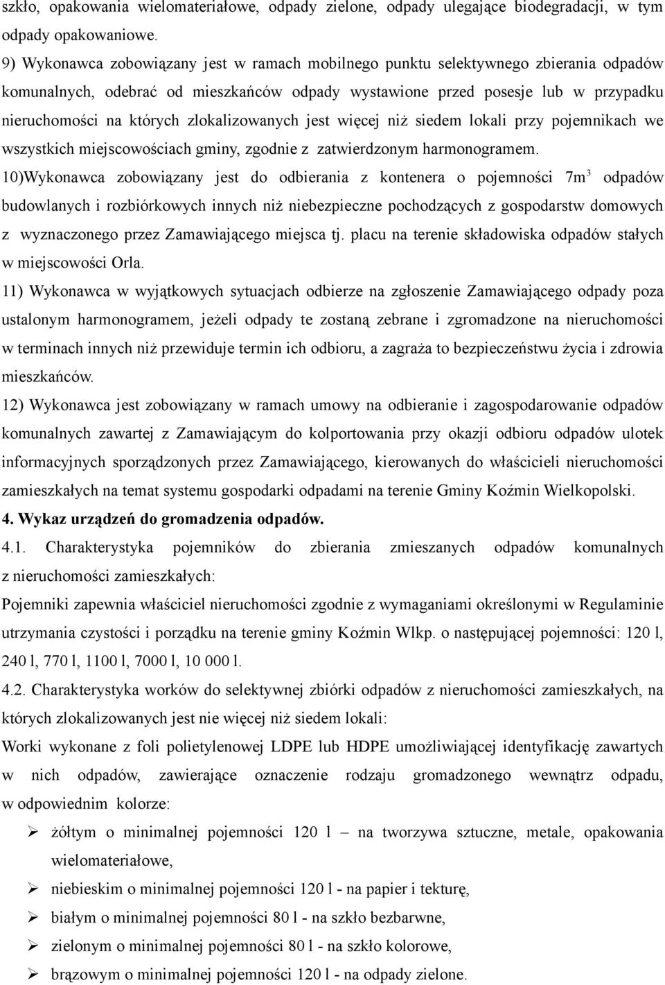 zlokalizowanych jest więcej niż siedem lokali przy pojemnikach we wszystkich miejscowościach gminy, zgodnie z zatwierdzonym harmonogramem.