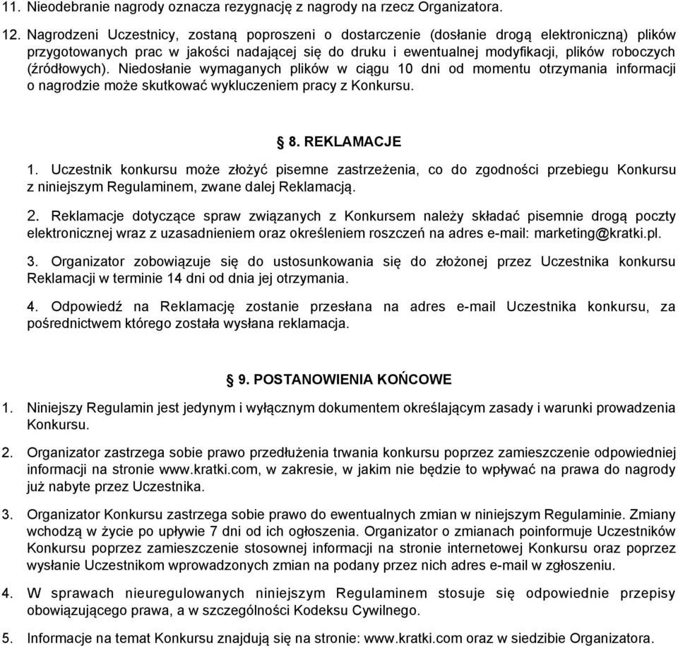 (źródłowych). Niedosłanie wymaganych plików w ciągu 10 dni od momentu otrzymania informacji o nagrodzie może skutkować wykluczeniem pracy z Konkursu. 8. REKLAMACJE 1.