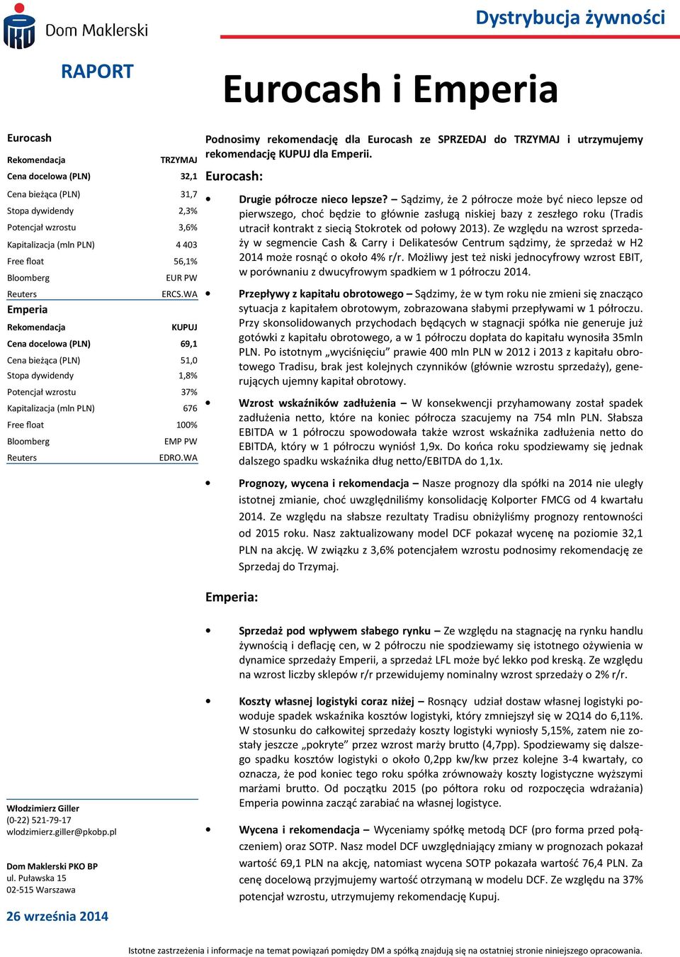 WA Emperia Rekomendacja KUPUJ Cena docelowa (PLN) 69,1 Cena bieżąca (PLN) 51,0 Stopa dywidendy 1,8% Potencjał wzrostu 37% Kapitalizacja (mln PLN) 676 Free float 100% Bloomberg EMP PW Reuters EDRO.