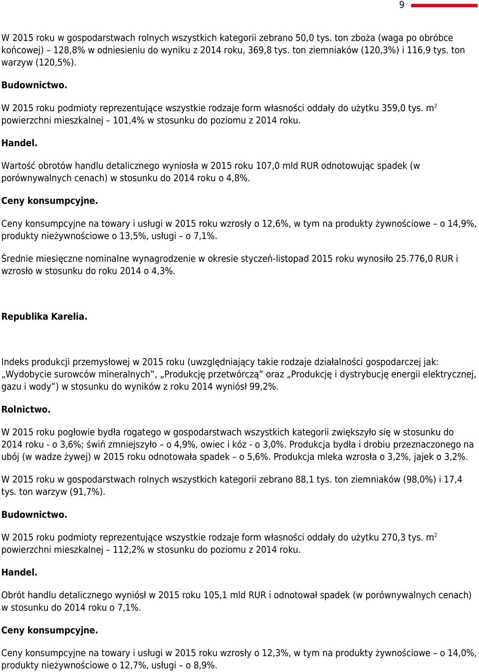 m 2 powierzchni mieszkalnej 101,4% w stosunku do poziomu z 2014 roku.