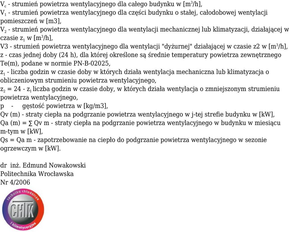 [m 3 /h], z - czas jednej doby (24 h), dla której określone są średnie temperatury powietrza zewnętrznego Te(m), podane w normie PN-B-02025, z 1 - liczba godzin w czasie doby w których działa