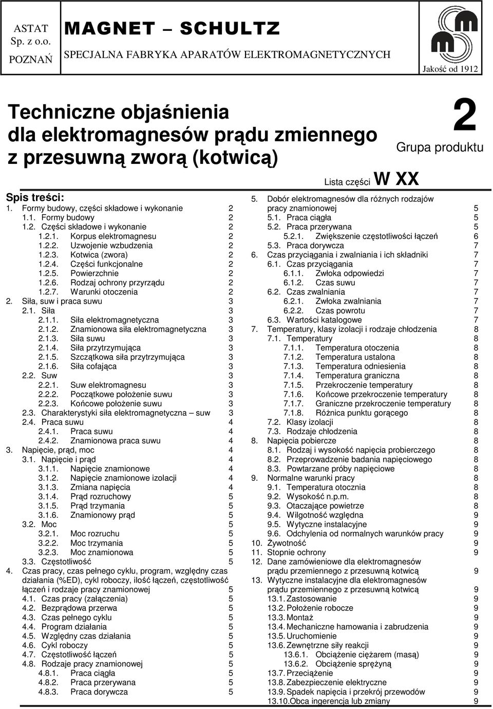 treści: 1. ormy budowy, części składowe i wykonanie 1.1. ormy budowy 1.. Części składowe i wykonanie 1..1. Korpus elektromagnesu 1... Uzwojenie wzbudzenia 1..3. Kotwica (zwora) 1..4.