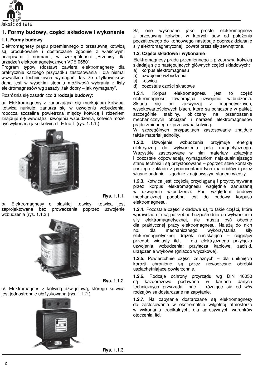 szczególności Przepisy dla urządzeń elektromagnetycznych VDE 0580.