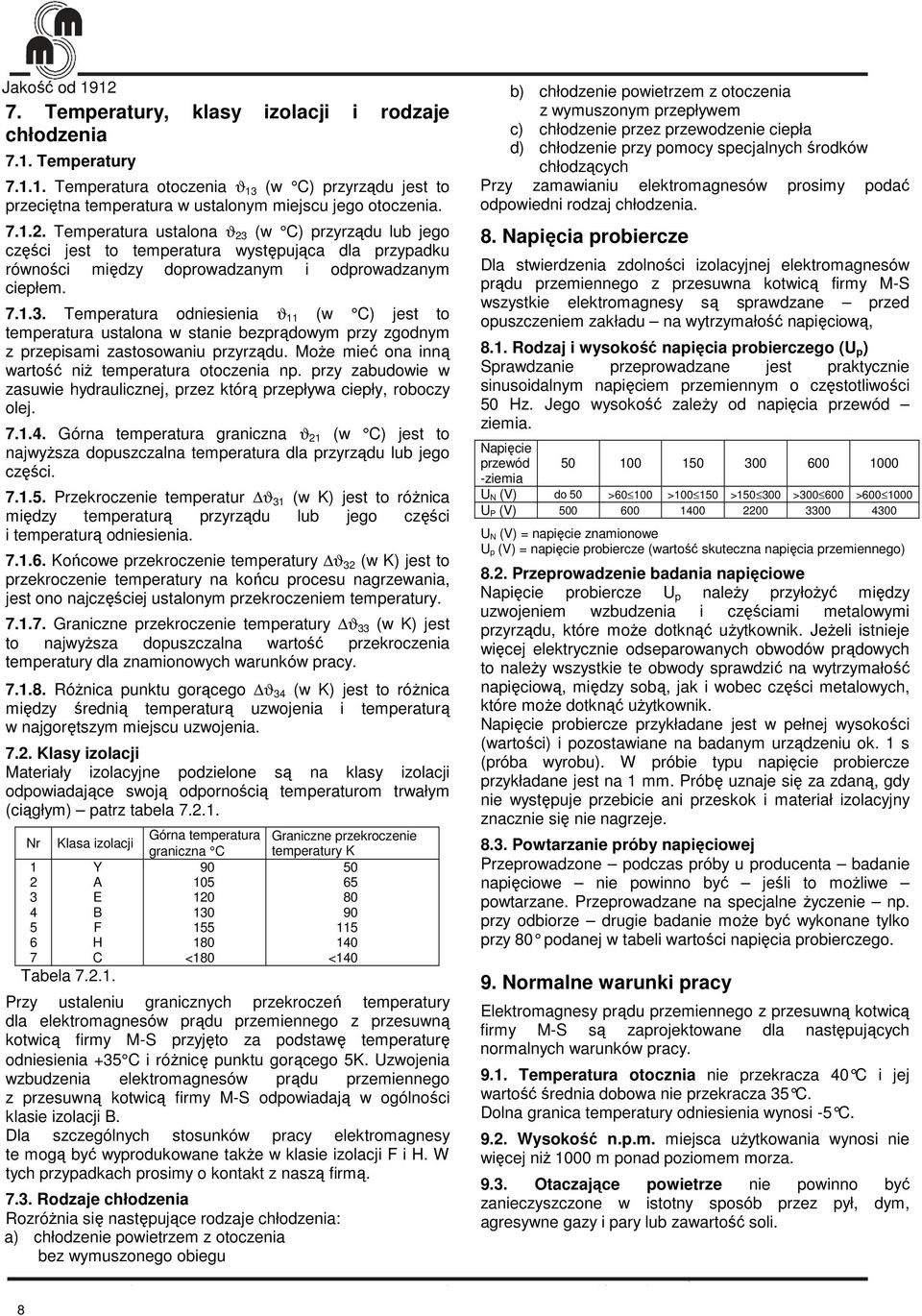 MoŜe mieć ona inną wartość niŝ temperatura otoczenia np. przy zabudowie w zasuwie hydraulicznej, przez którą przepływa ciepły, roboczy olej. 7.1.4.