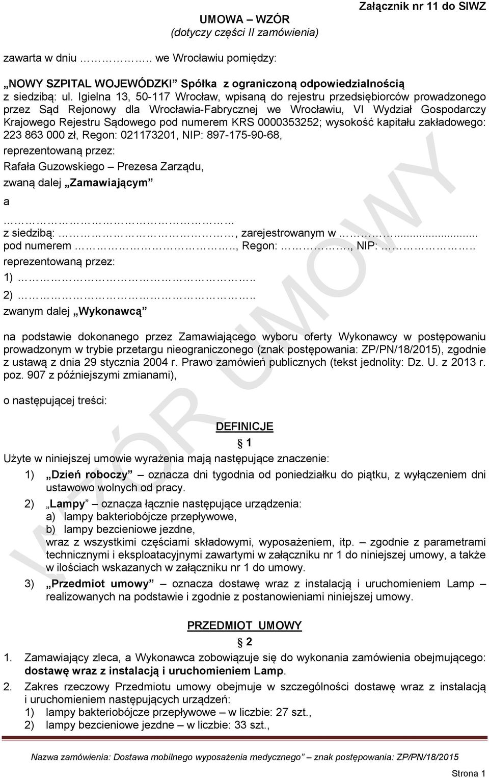 KRS 0000353252; wysokość kapitału zakładowego: 223 863 000 zł, Regon: 021173201, NIP: 897-175-90-68, reprezentowaną przez: Rafała Guzowskiego Prezesa Zarządu, zwaną dalej Zamawiającym a z siedzibą:,