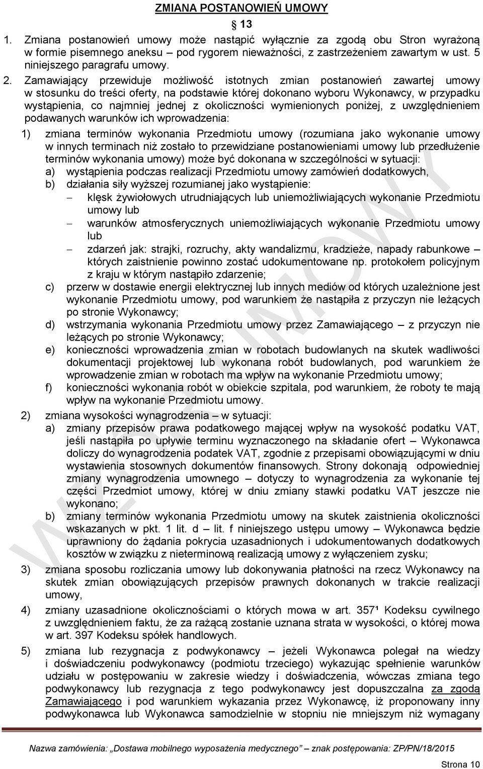 Zamawiający przewiduje możliwość istotnych zmian postanowień zawartej umowy w stosunku do treści oferty, na podstawie której dokonano wyboru Wykonawcy, w przypadku wystąpienia, co najmniej jednej z