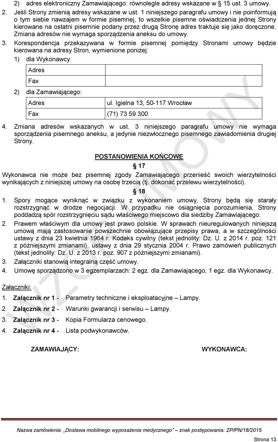 traktuje się jako doręczone. Zmiana adresów nie wymaga sporządzenia aneksu do umowy. 3.