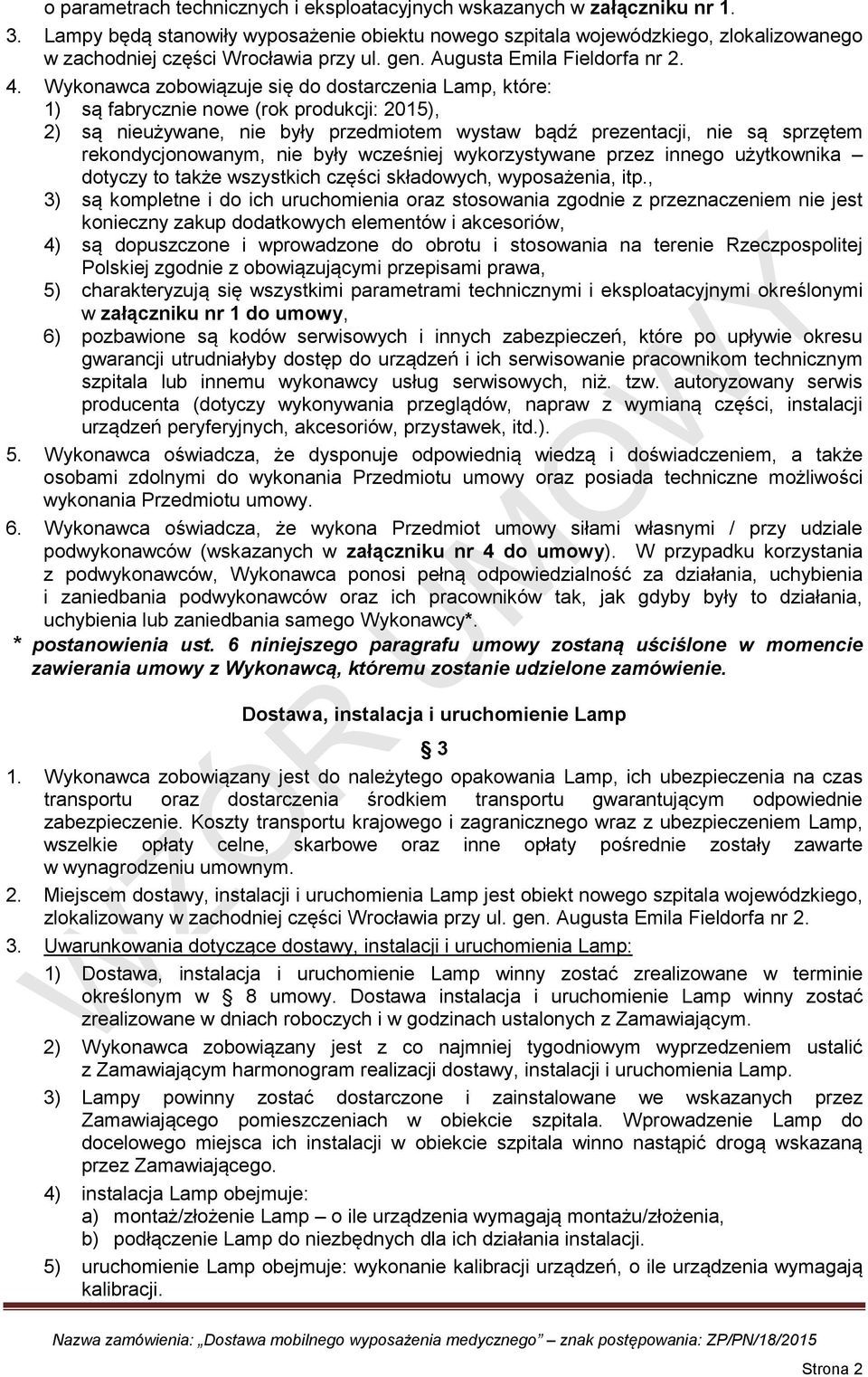Wykonawca zobowiązuje się do dostarczenia Lamp, które: 1) są fabrycznie nowe (rok produkcji: 2015), 2) są nieużywane, nie były przedmiotem wystaw bądź prezentacji, nie są sprzętem rekondycjonowanym,