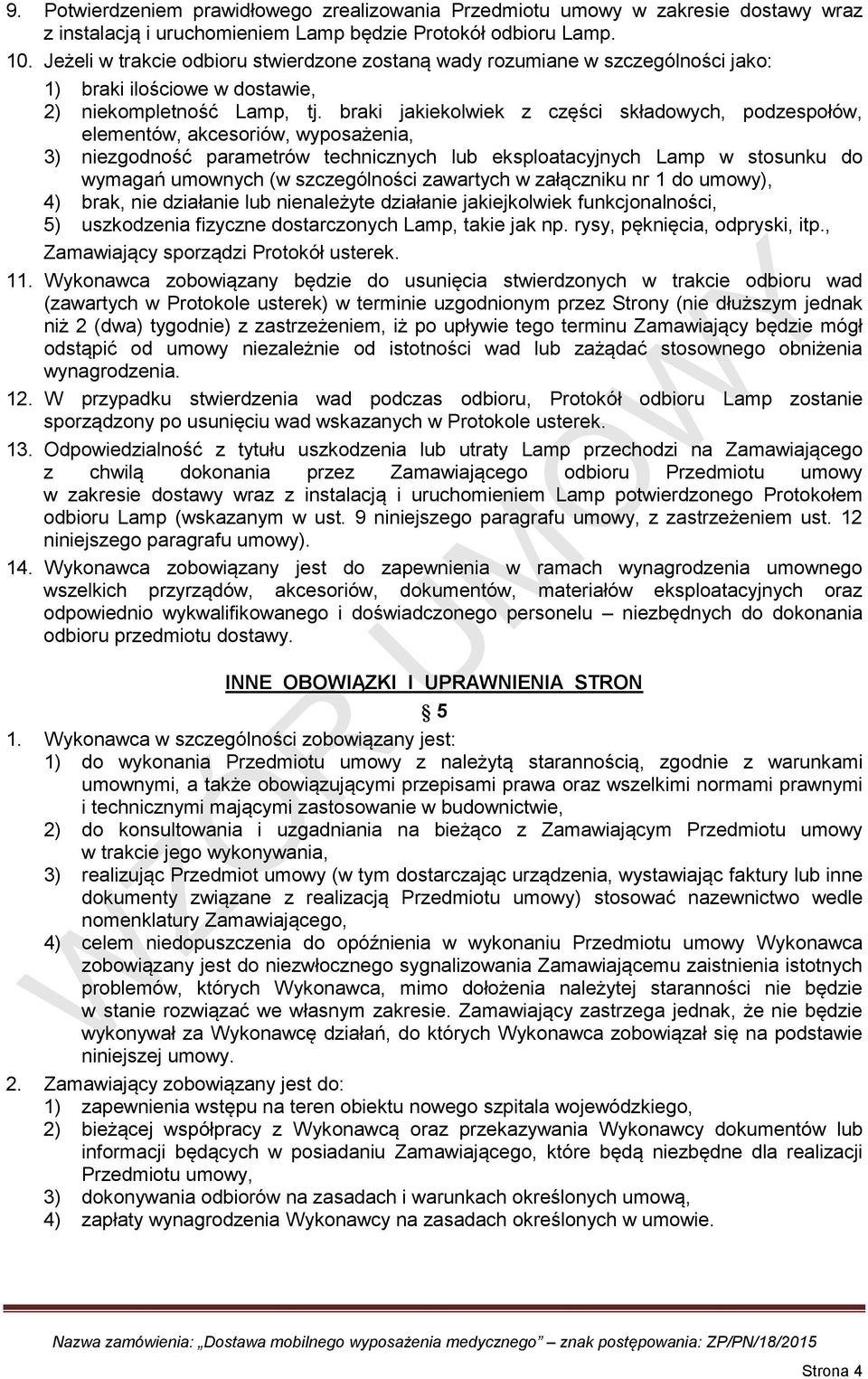 braki jakiekolwiek z części składowych, podzespołów, elementów, akcesoriów, wyposażenia, 3) niezgodność parametrów technicznych lub eksploatacyjnych Lamp w stosunku do wymagań umownych (w