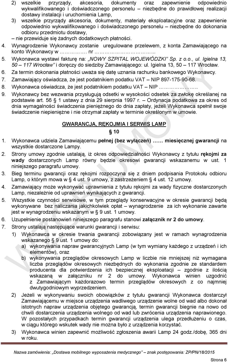 przewiduje się żadnych dodatkowych płatności. 4. Wynagrodzenie Wykonawcy zostanie uregulowane przelewem, z konta Zamawiającego na konto Wykonawcy w. nr... 5.
