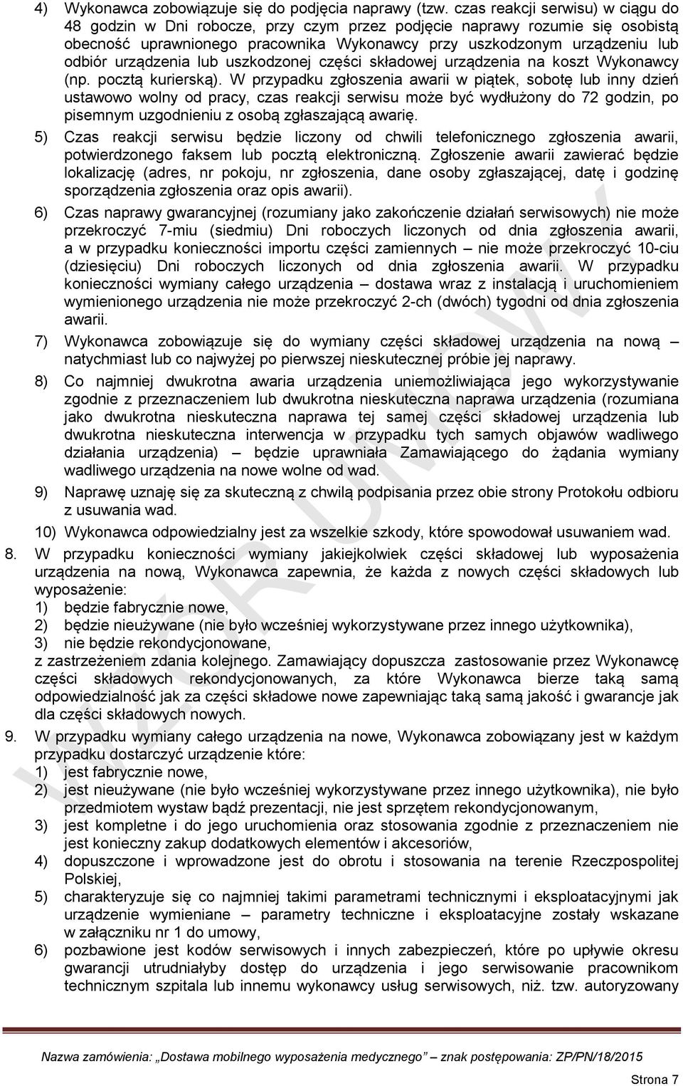 urządzenia lub uszkodzonej części składowej urządzenia na koszt Wykonawcy (np. pocztą kurierską).