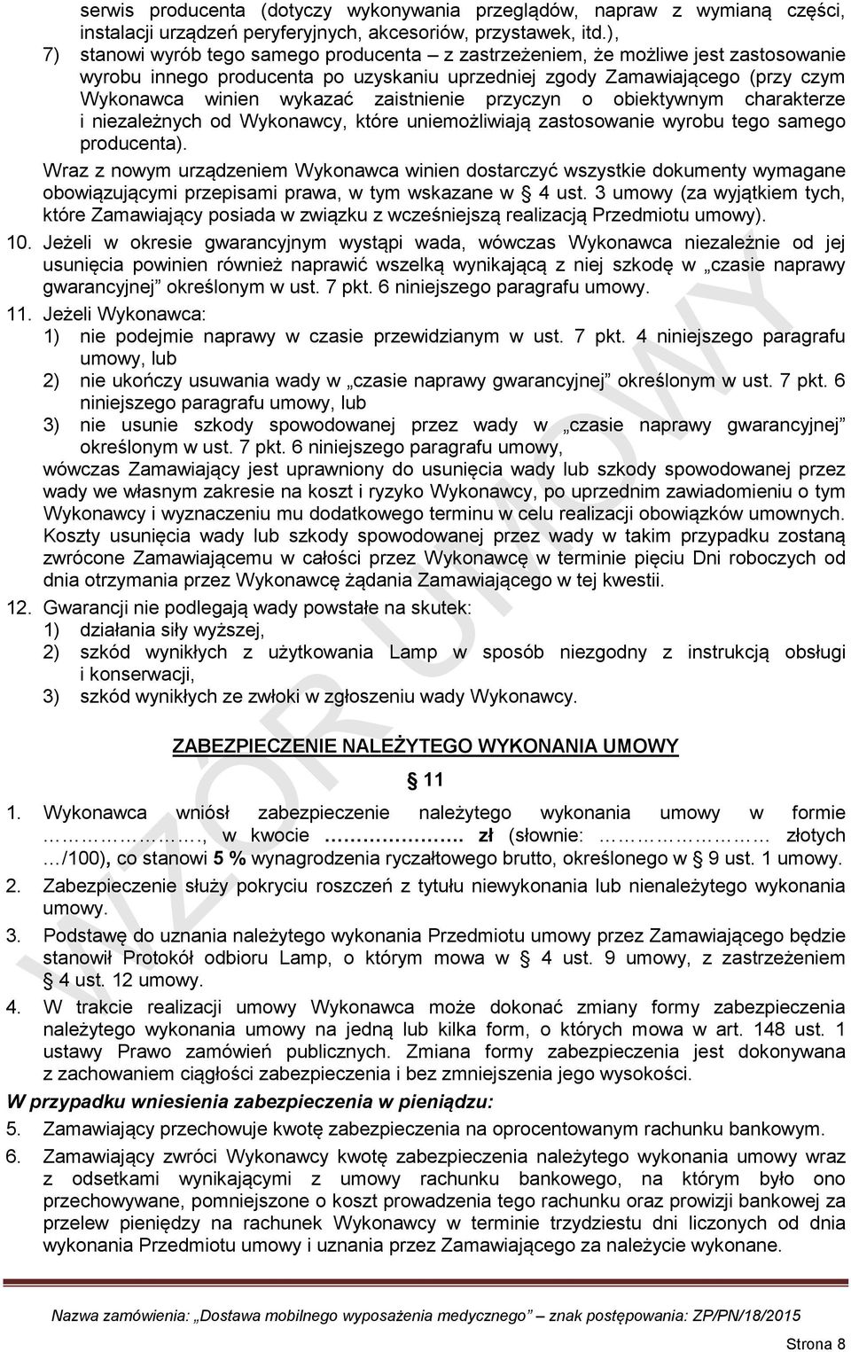 zaistnienie przyczyn o obiektywnym charakterze i niezależnych od Wykonawcy, które uniemożliwiają zastosowanie wyrobu tego samego producenta).