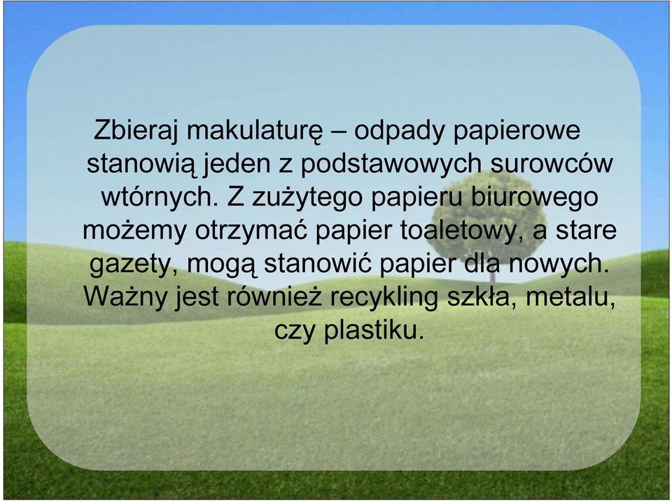 Z zużytego papieru biurowego możemy otrzymać papier toaletowy,