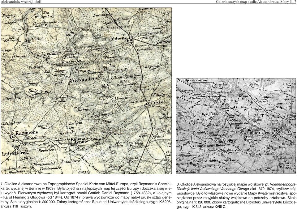 By³a to jedna z najlepszych map tej czêœci Europy i doczeka³a siê wielu wydañ. Pierwszym wydawc¹ by³ kartograf pruski Gottlob Daniel Reymann (1758 1832), a kolejnym Karol Fleming z G³ogowa (od 1844).