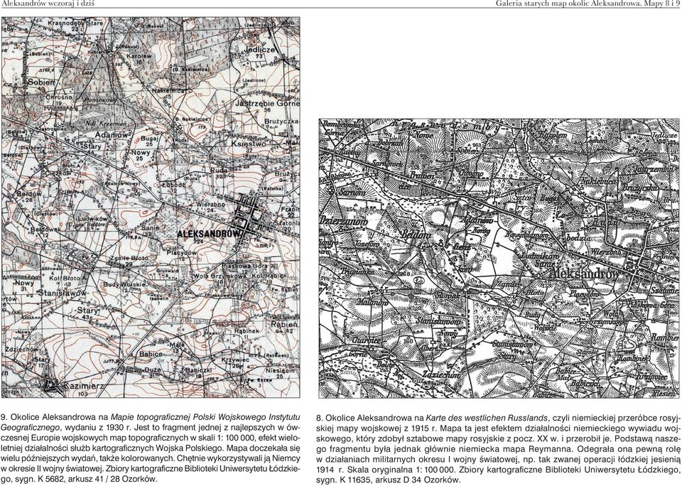 Mapa doczeka³a siê wielu póÿniejszych wydañ, tak e kolorowanych. Chêtnie wykorzystywali j¹ Niemcy w okresie II wojny œwiatowej. Zbiory kartograficzne Biblioteki Uniwersytetu ódzkiego, sygn.