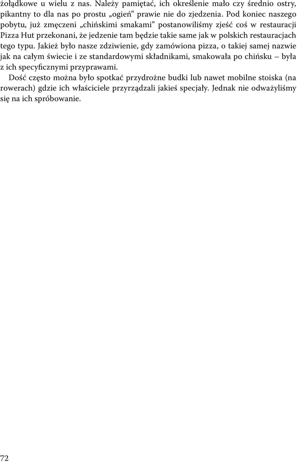 nasze zdziwienie, gdy zamówiona pizza, o takiej samej nazwie jak na całym świecie i ze standardowymi składnikami, smakowała po chińsku była z ich specyficznymi przyprawami