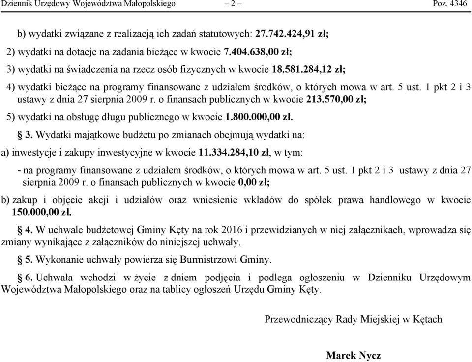 o finansach publicznych w kwocie 213.570,00 zł; 5) wydatki na obsługę długu publicznego w kwocie 1.800.000,00 zł. 3.