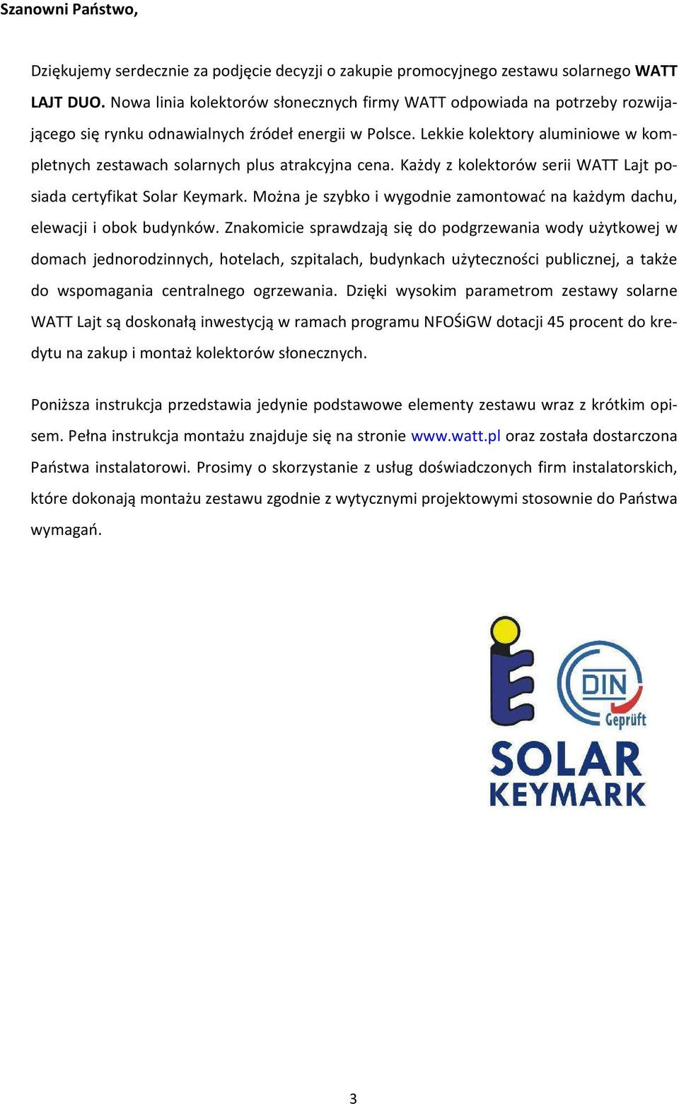 Lekkie kolektory aluminiowe w kompletnych zestawach solarnych plus atrakcyjna cena. Każdy z kolektorów serii WATT Lajt posiada certyfikat Solar Keymark.