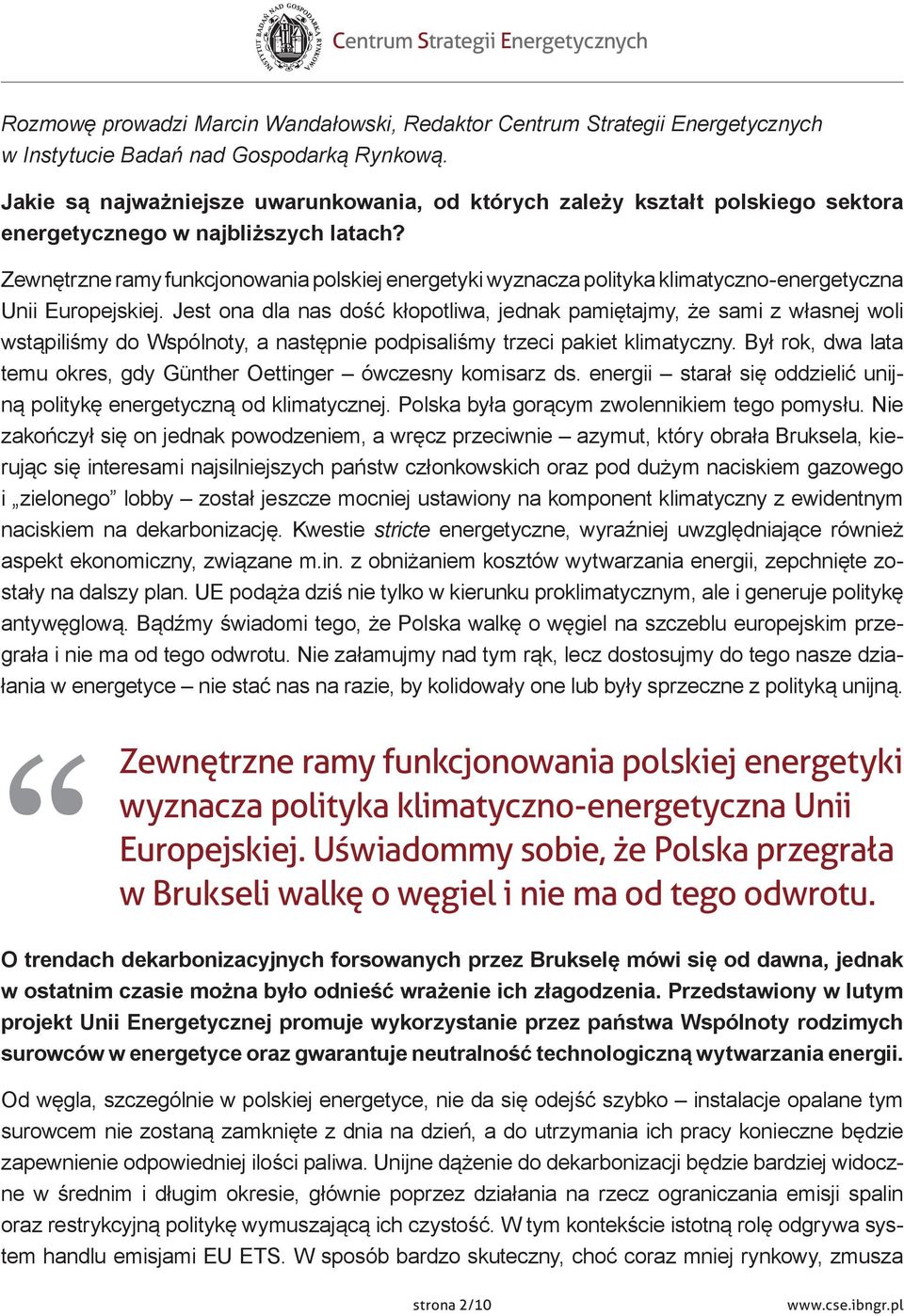 Zewnętrzne ramy funkcjonowania polskiej energetyki wyznacza polityka klimatyczno energetyczna Unii Europejskiej.