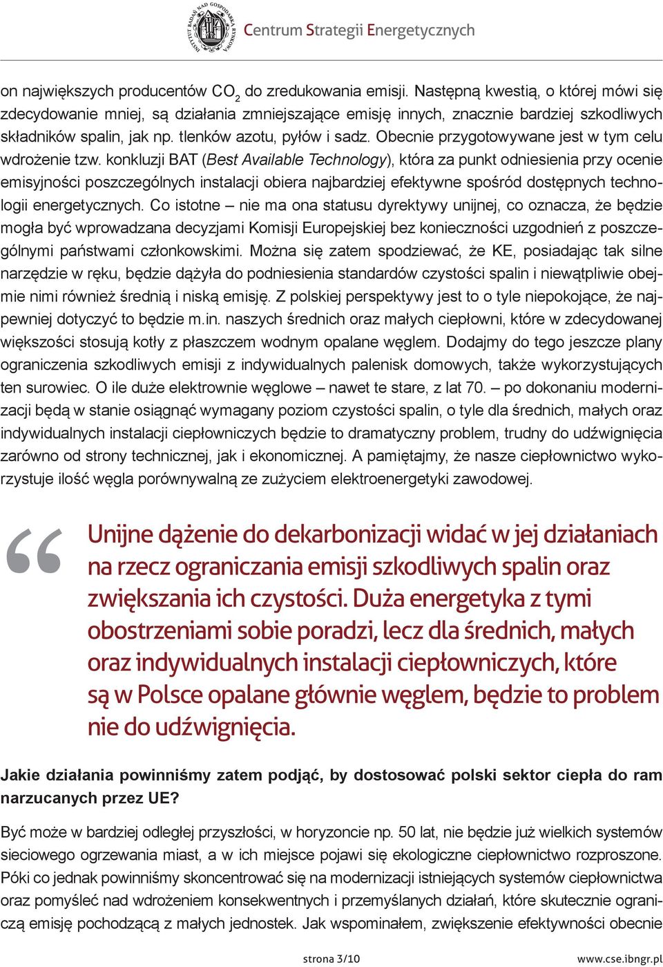 Obecnie przygotowywane jest w tym celu wdrożenie tzw.