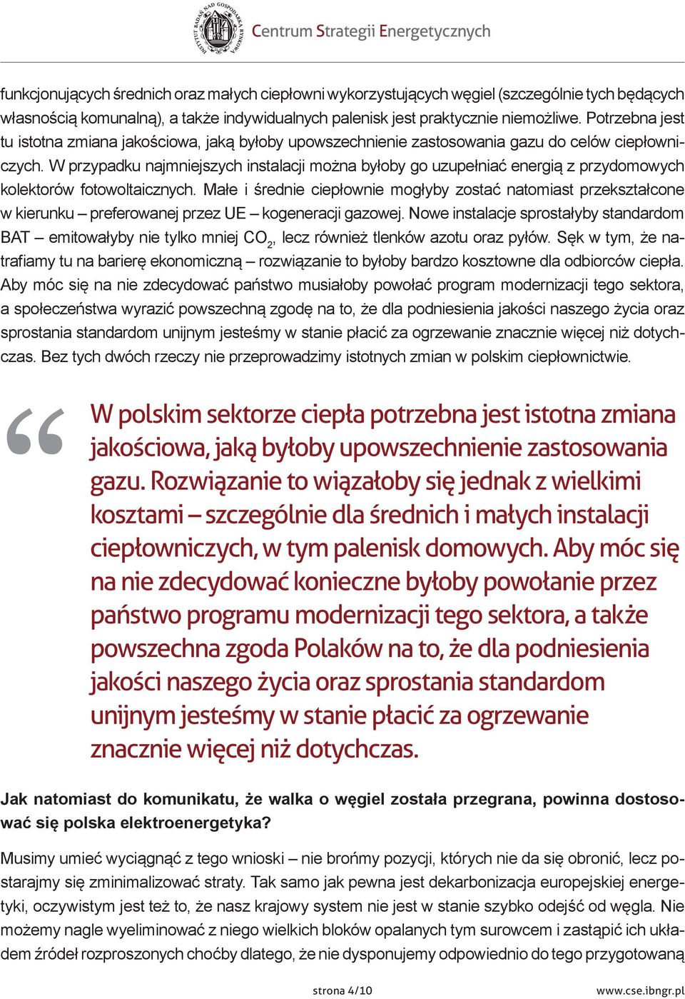 W przypadku najmniejszych instalacji można byłoby go uzupełniać energią z przydomowych kolektorów fotowoltaicznych.