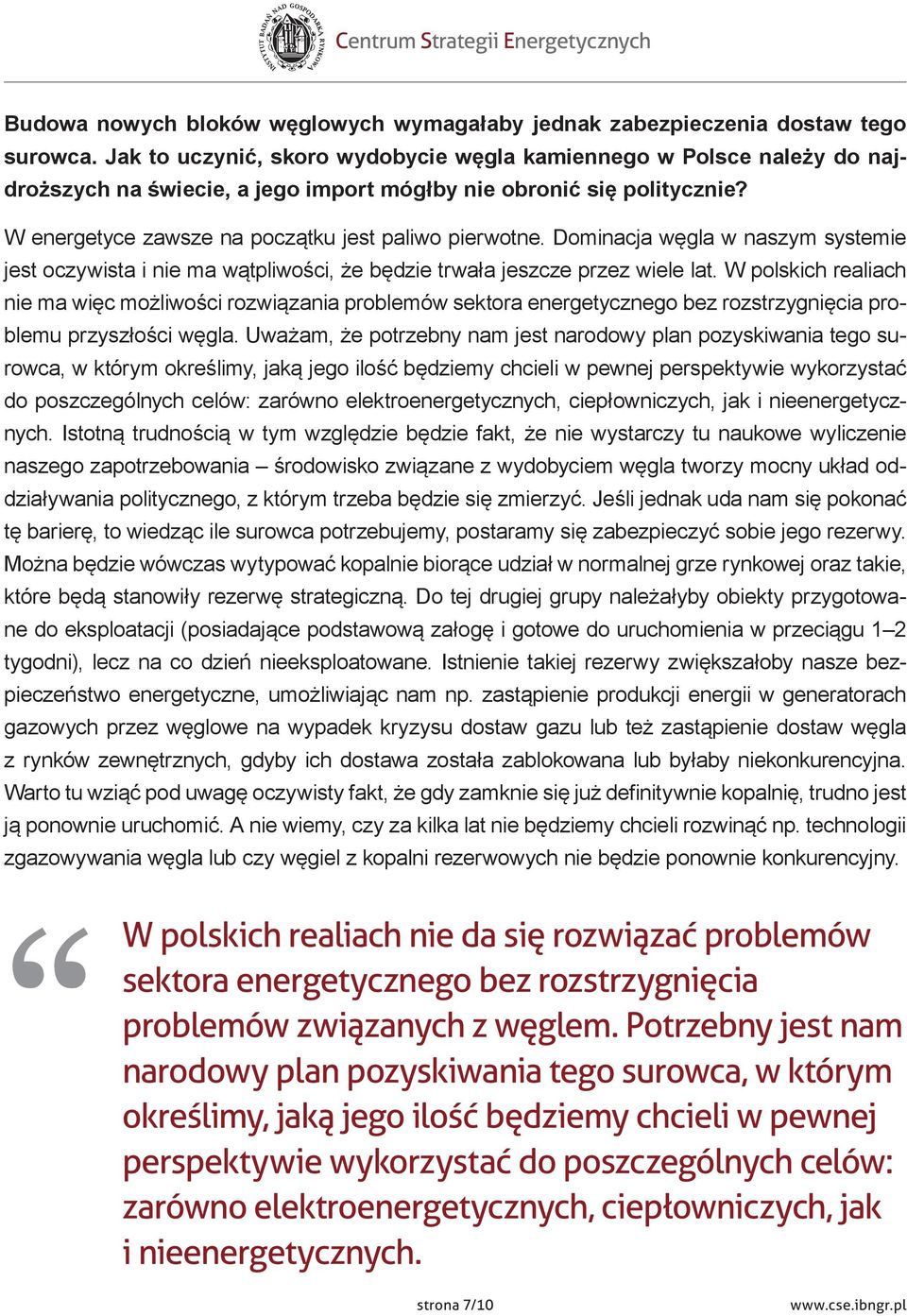 Dominacja węgla w naszym systemie jest oczywista i nie ma wątpliwości, że będzie trwała jeszcze przez wiele lat.