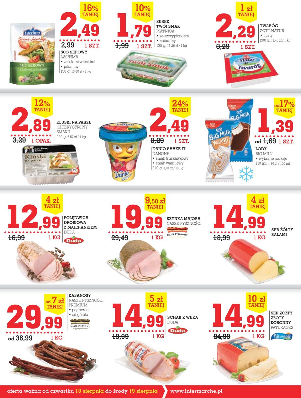 57 zł / 1 kg 2,49 3,29 24% DANIO shake It DANONE smak truskawkowy smak waniliowy 240 g, 1,04 zł / 100 g 1,39 od 1,69 od17% LODY BIG MILK 110 ml, 1,26 zł / 100 ml 12,99 16,99 4 zł POLĘDWICA DrOBIOWA Z