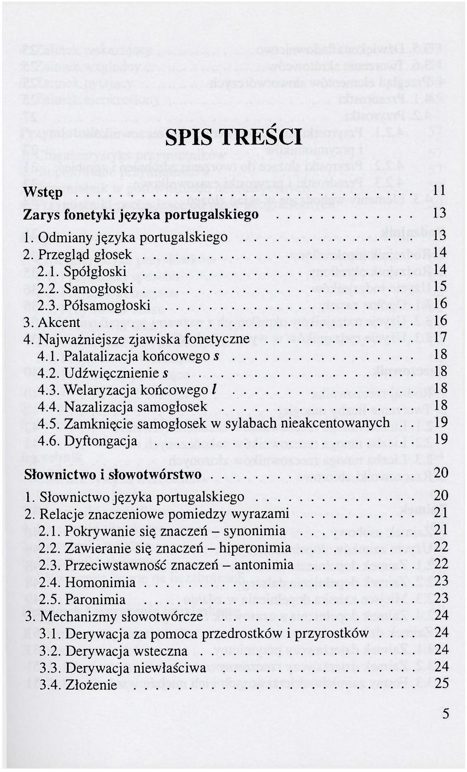 Zamknięcie samogłosek w sylabach nieakcentowanych.. 19 4.6. Dyftongacja 19 Słownictwo i słowotwórstwo 20 1. Słownictwo języka portugalskiego 20 2. Relacje znaczeniowe pomiędzy wyrazami 21 2.1. Pokrywanie się znaczeń - synonimia 21 2.