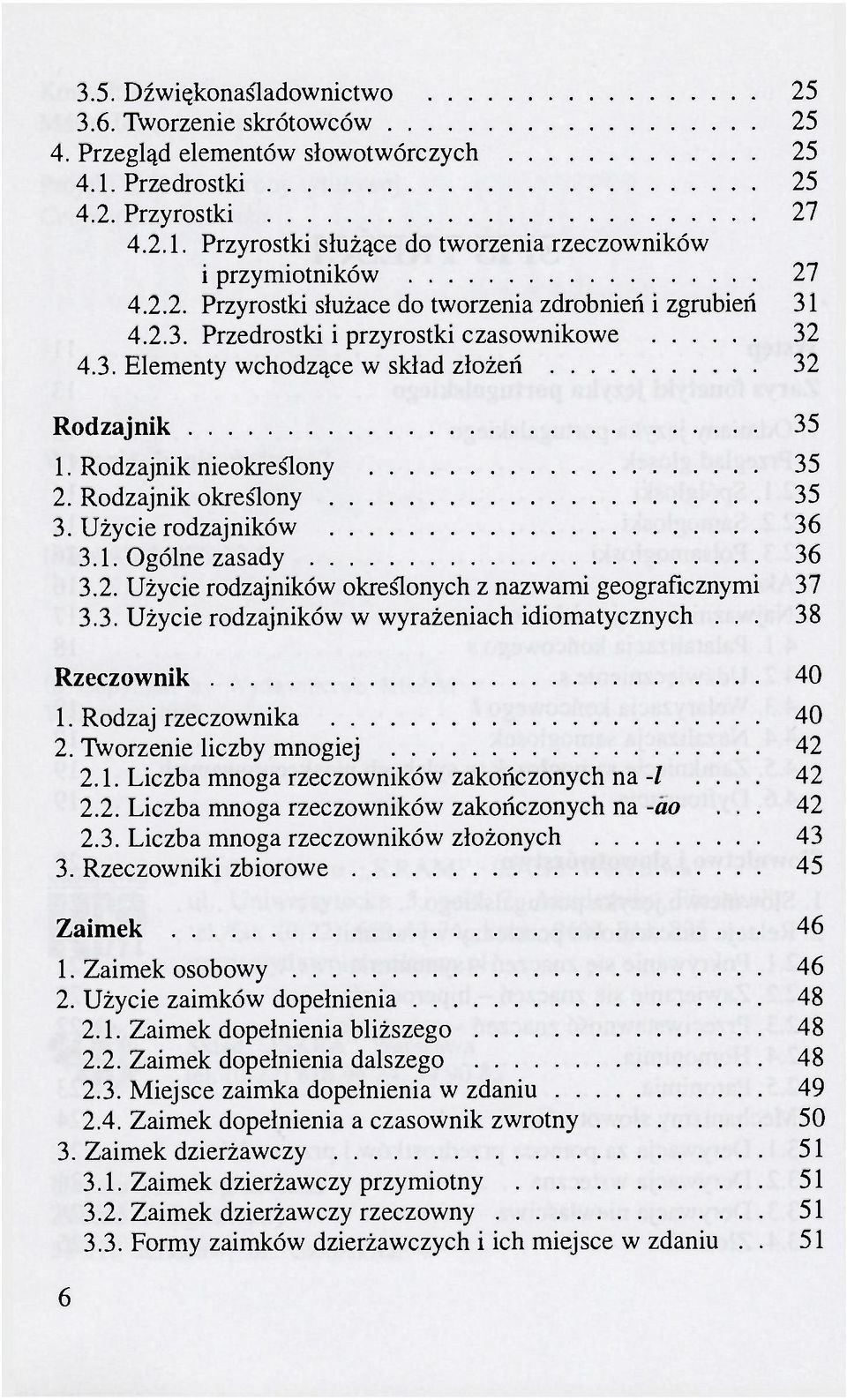 Rodzajnik określony 35 3. Użycie rodzaj ników 36 3.1. Ogólne zasady 36 3.2. Użycie rodząjników określonych z nazwami geograficznymi 37 3.3. Użycie rodząjników w wyrażeniach idiomatycznych.