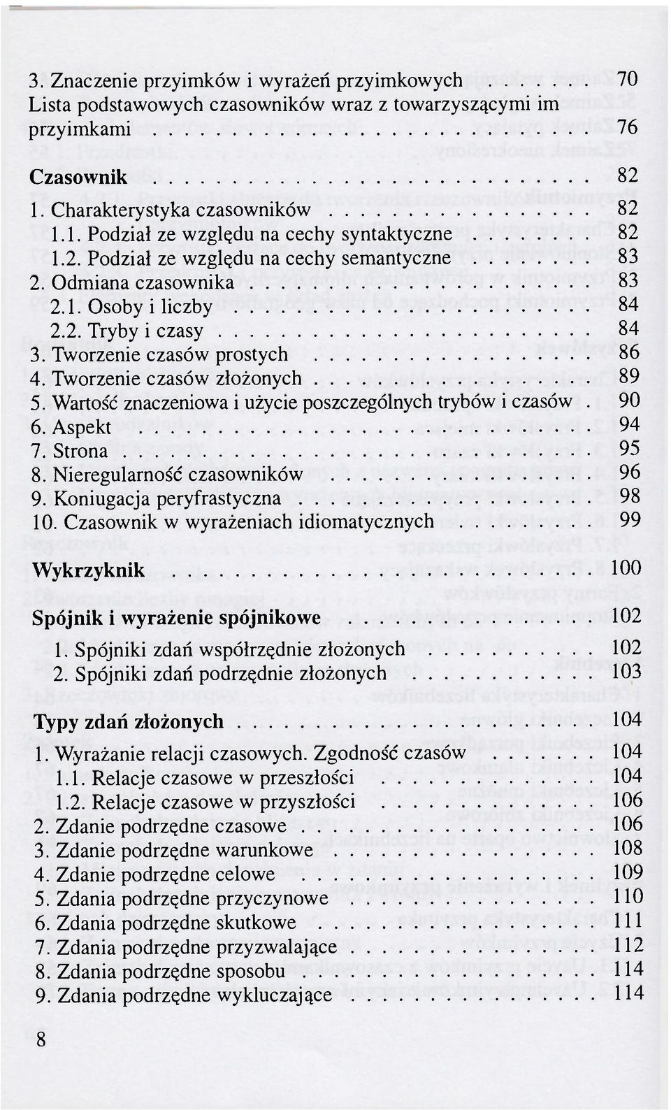 Wartość znaczeniowa i użycie poszczególnych trybów i czasów. 90 6. Aspekt 94 7. Strona 95 8. Nieregularność czasowników 96 9. Koniugacja peryfrastyczna 98 10.