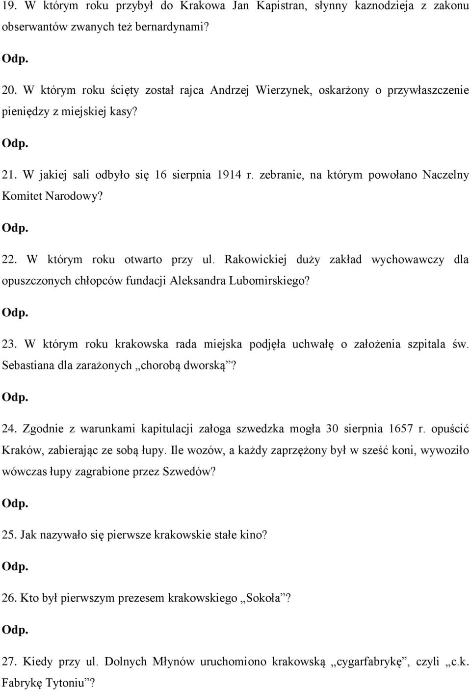 zebranie, na którym powołano Naczelny Komitet Narodowy? 22. W którym roku otwarto przy ul. Rakowickiej duży zakład wychowawczy dla opuszczonych chłopców fundacji Aleksandra Lubomirskiego? 23.