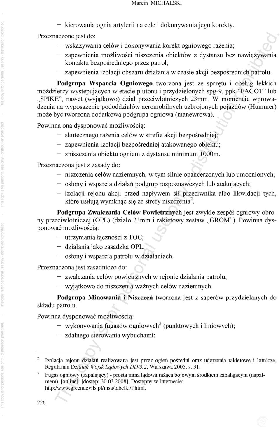 zapewnienia izolacji obszaru działania w czasie akcji bezpośrednich patrolu.
