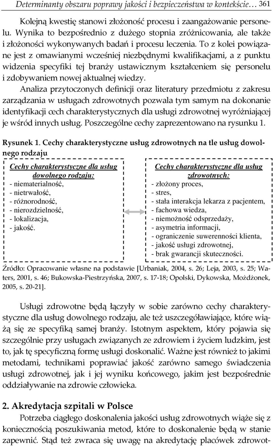 To z kolei powiązane jest z omawianymi wcześniej niezbędnymi kwalifikacjami, a z punktu widzenia specyfiki tej branży ustawicznym kształceniem się personelu i zdobywaniem nowej aktualnej wiedzy.