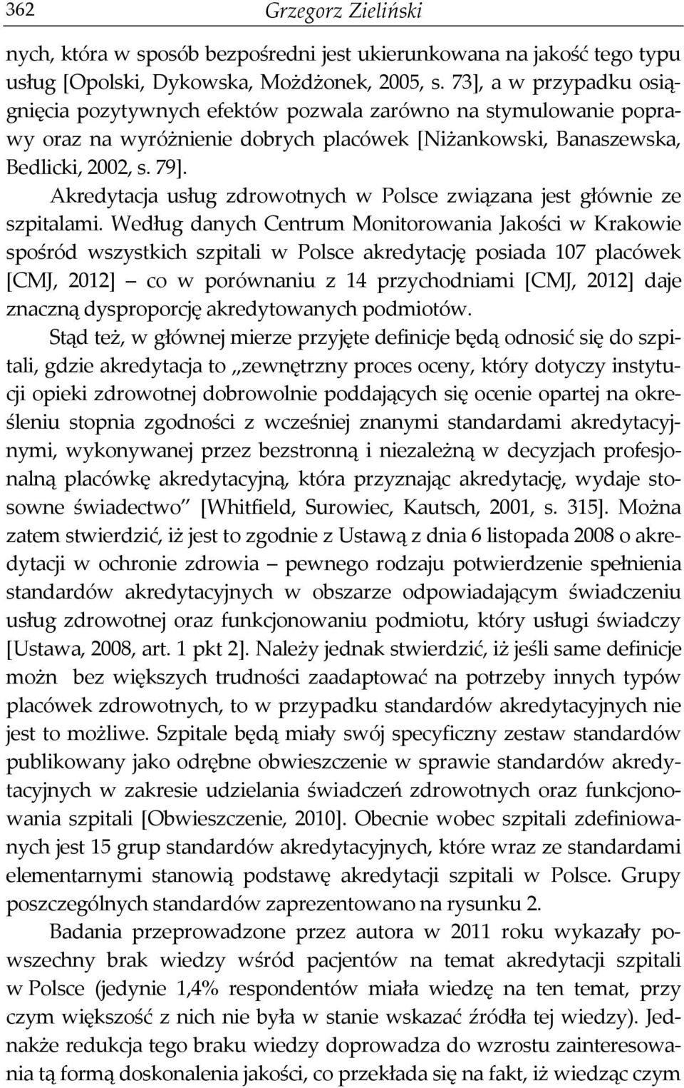 Akredytacja usług zdrowotnych w Polsce związana jest głównie ze szpitalami.