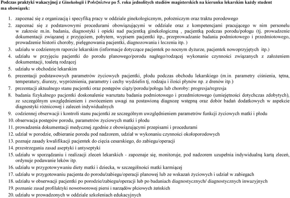 zapoznać się z podstawowymi procedurami obowiązującymi w oddziale oraz z kompetencjami pracującego w nim personelu w zakresie m.in.