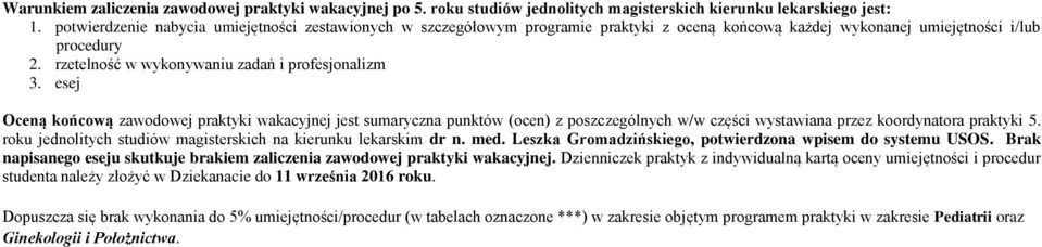 esej Oceną końcową zawodowej praktyki wakacyjnej jest sumaryczna punktów (ocen) z poszczególnych w/w części wystawiana przez koordynatora praktyki 5.