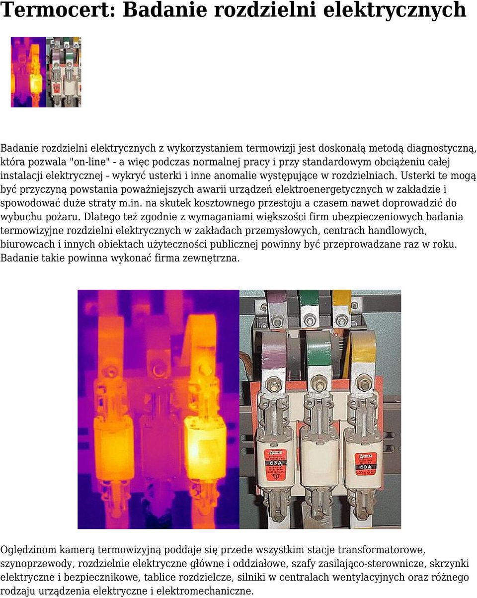 Usterki te mogą być przyczyną powstania poważniejszych awarii urządzeń elektroenergetycznych w zakładzie i spowodować duże straty m.in.