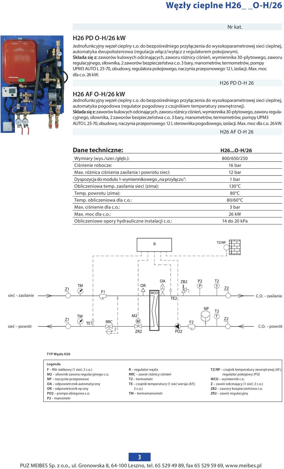 Max. moc dla c.o. 26 kw. H26 PD O-H 26 H26 AF O-H/26 kw Jednofunkcyjny węzeł cieplny c.o. do bezpośredniego przyłączenia do wysokoparametrowej sieci cieplnej, automatyka pogodowa (regulator pogodowy z czujnikiem temperatury zewnętrznej).