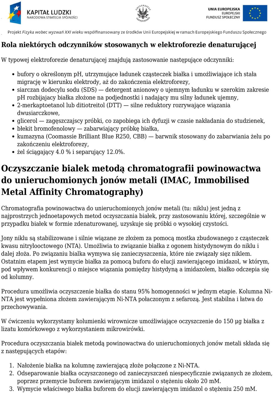 rozbijajacy białka złożone na podjednostki i nadający mu silny ładunek ujemny, 2-merkaptoetanol lub ditiotreitol (DTT) silne reduktory rozrywające wiązania dwusiarczkowe, glicerol zagęszczajscy