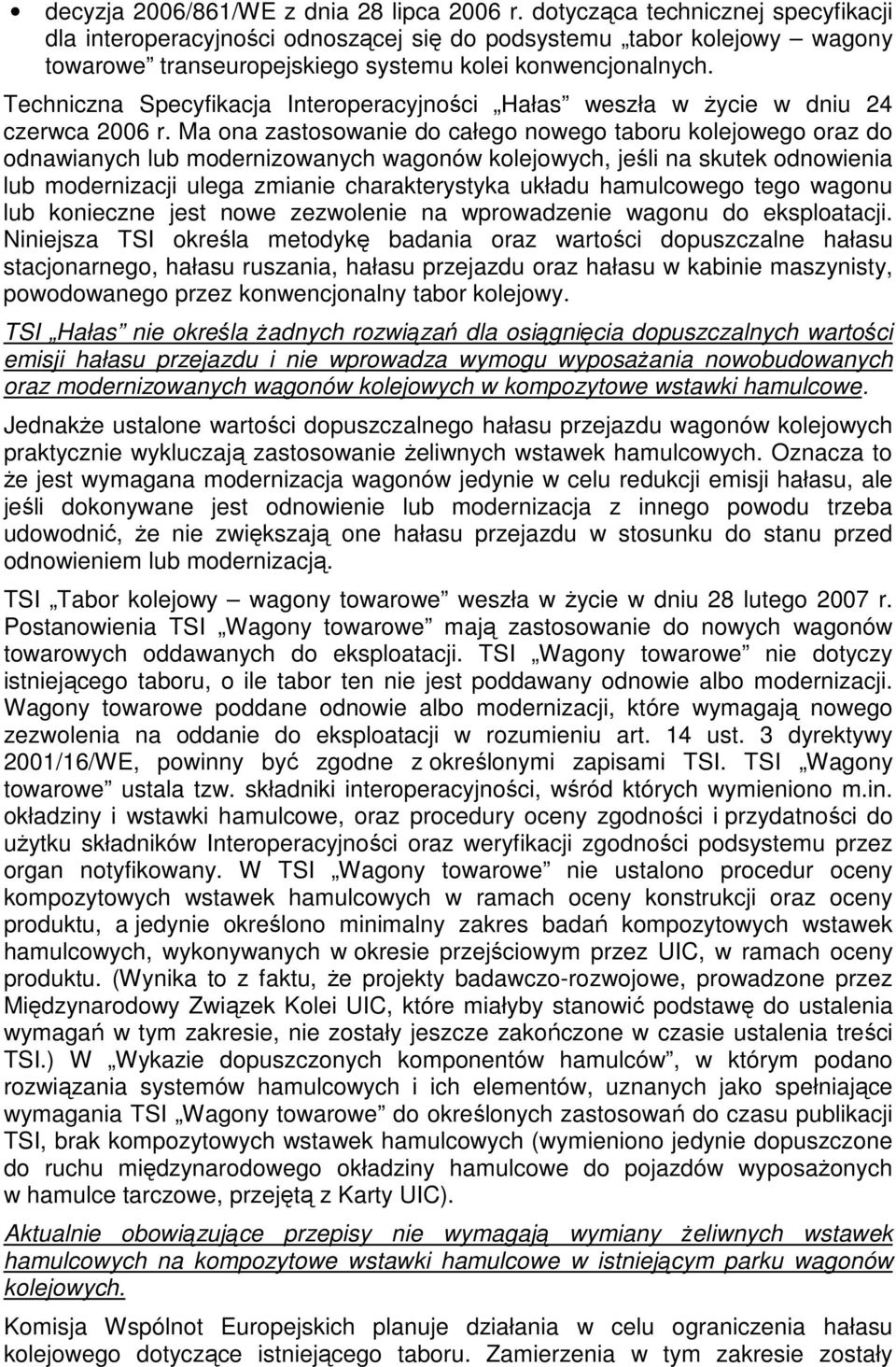 Techniczna Specyfikacja Interoperacyjności Hałas weszła w życie w dniu 24 czerwca 2006 r.