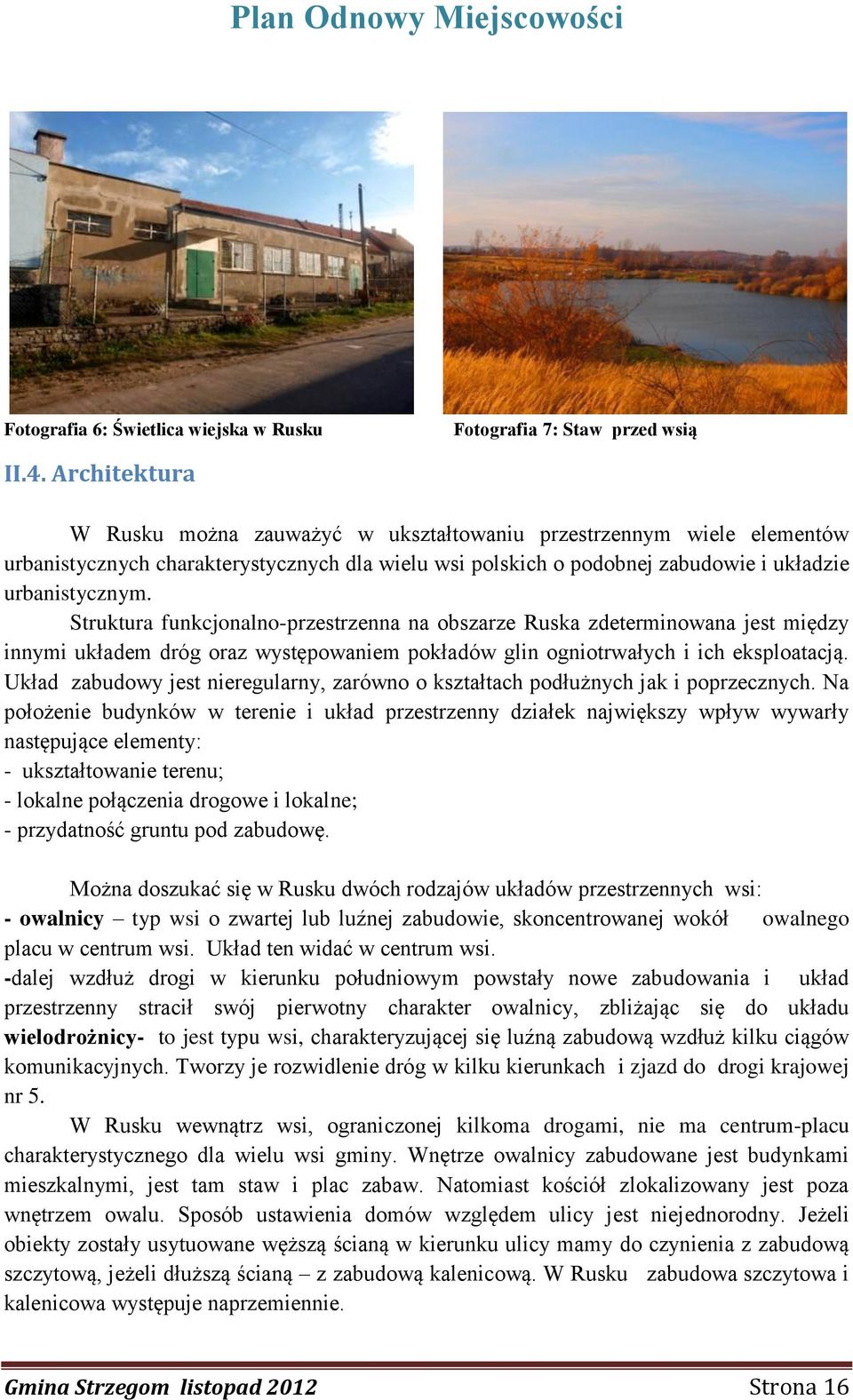 Struktura funkcjonalno-przestrzenna na obszarze Ruska zdeterminowana jest między innymi układem dróg oraz występowaniem pokładów glin ogniotrwałych i ich eksploatacją.