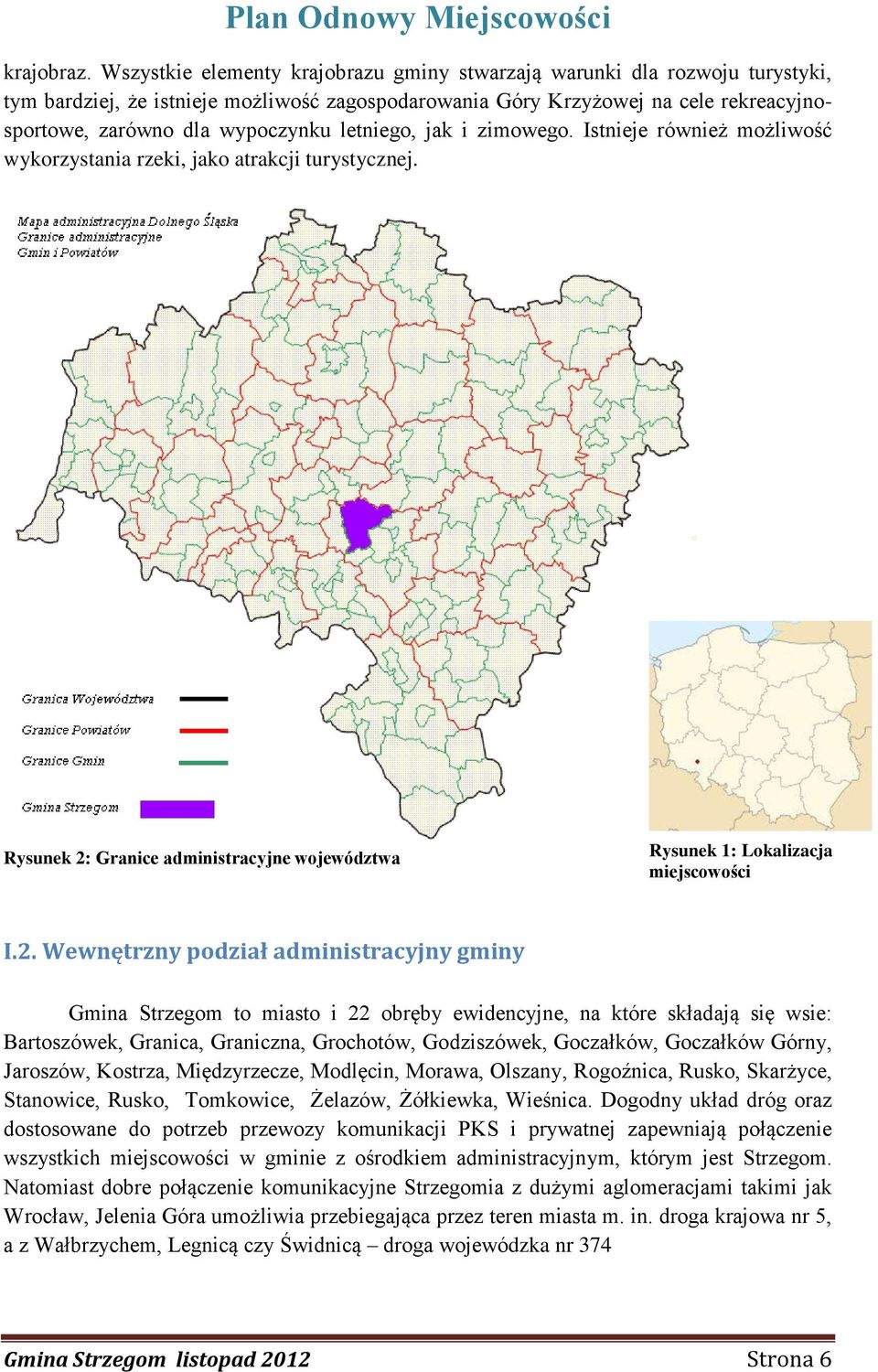 letniego, jak i zimowego. Istnieje również możliwość wykorzystania rzeki, jako atrakcji turystycznej. Rysunek 2: