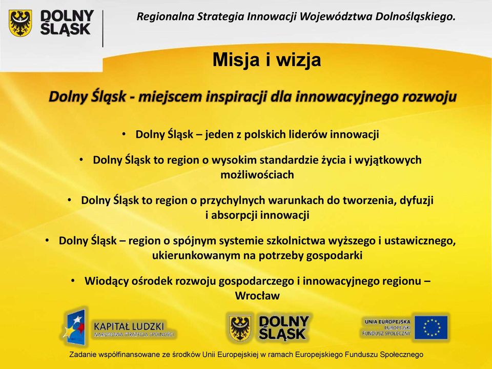 standardzie życia i wyjątkowych możliwościach Dolny Śląsk to region o przychylnych warunkach do tworzenia, dyfuzji i absorpcji innowacji Dolny Śląsk region o